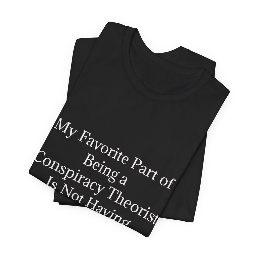 Fav Part of Being a Conspiracy Theorist Unisex Jersey Short Sleeve Tee