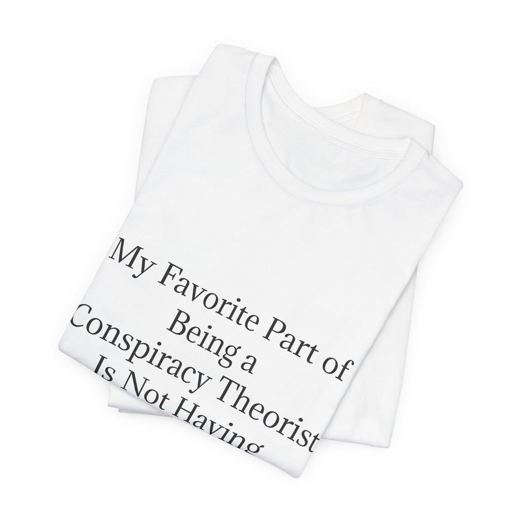 Fav Part of Being a Conspiracy Theorist Unisex Jersey Short Sleeve Tee