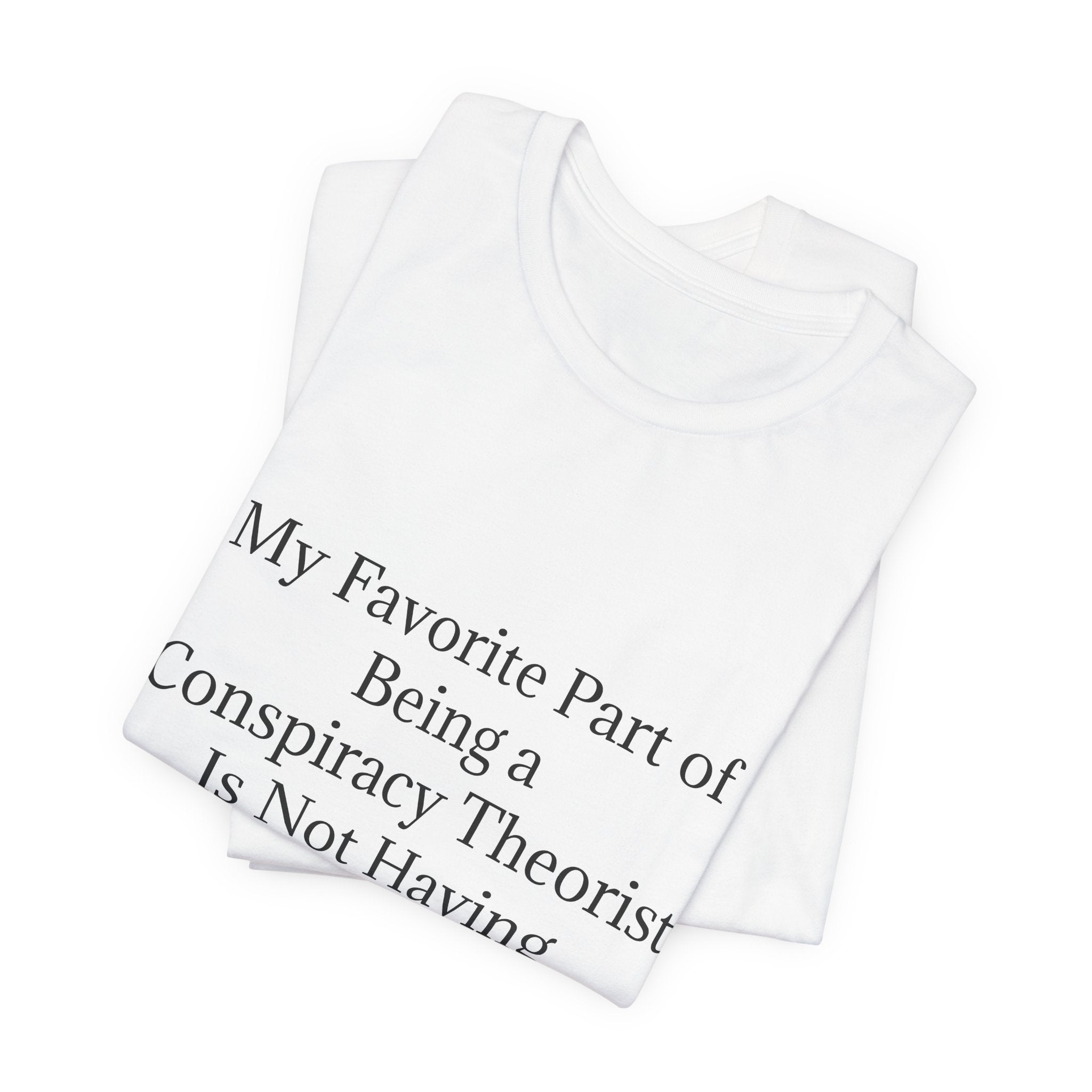 Fav Part of Being a Conspiracy Theorist Unisex Jersey Short Sleeve Tee