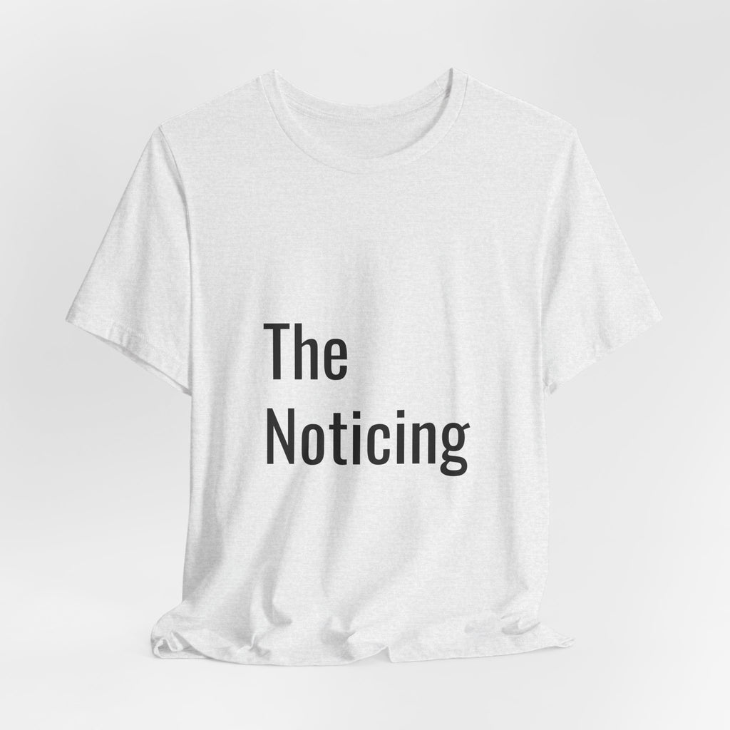 The Noticing Unisex Jersey Short Sleeve Tee