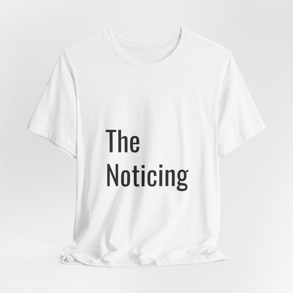 The Noticing Unisex Jersey Short Sleeve Tee