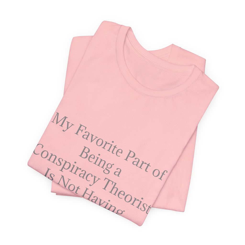Fav Part of Being a Conspiracy Theorist Unisex Jersey Short Sleeve Tee