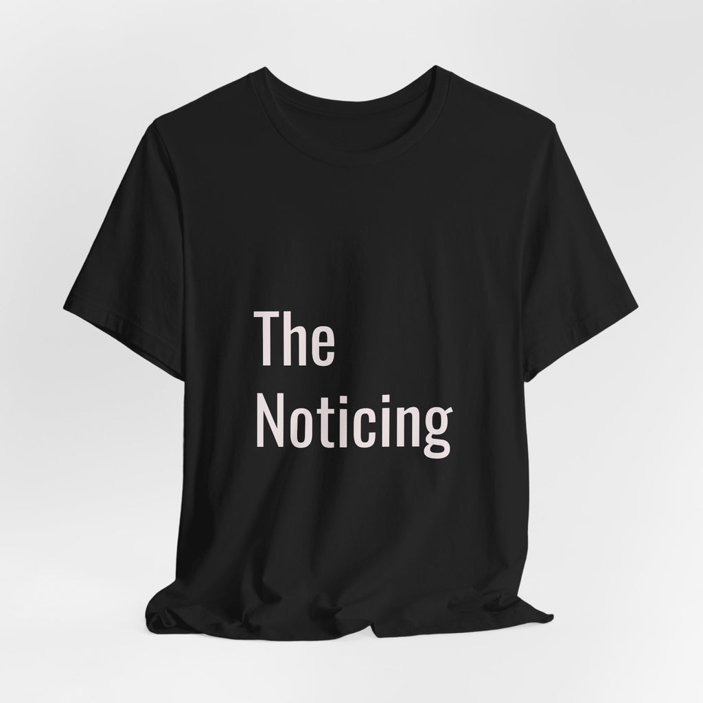The Noticing Unisex Jersey Short Sleeve Tee