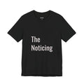 The Noticing Unisex Jersey Short Sleeve Tee