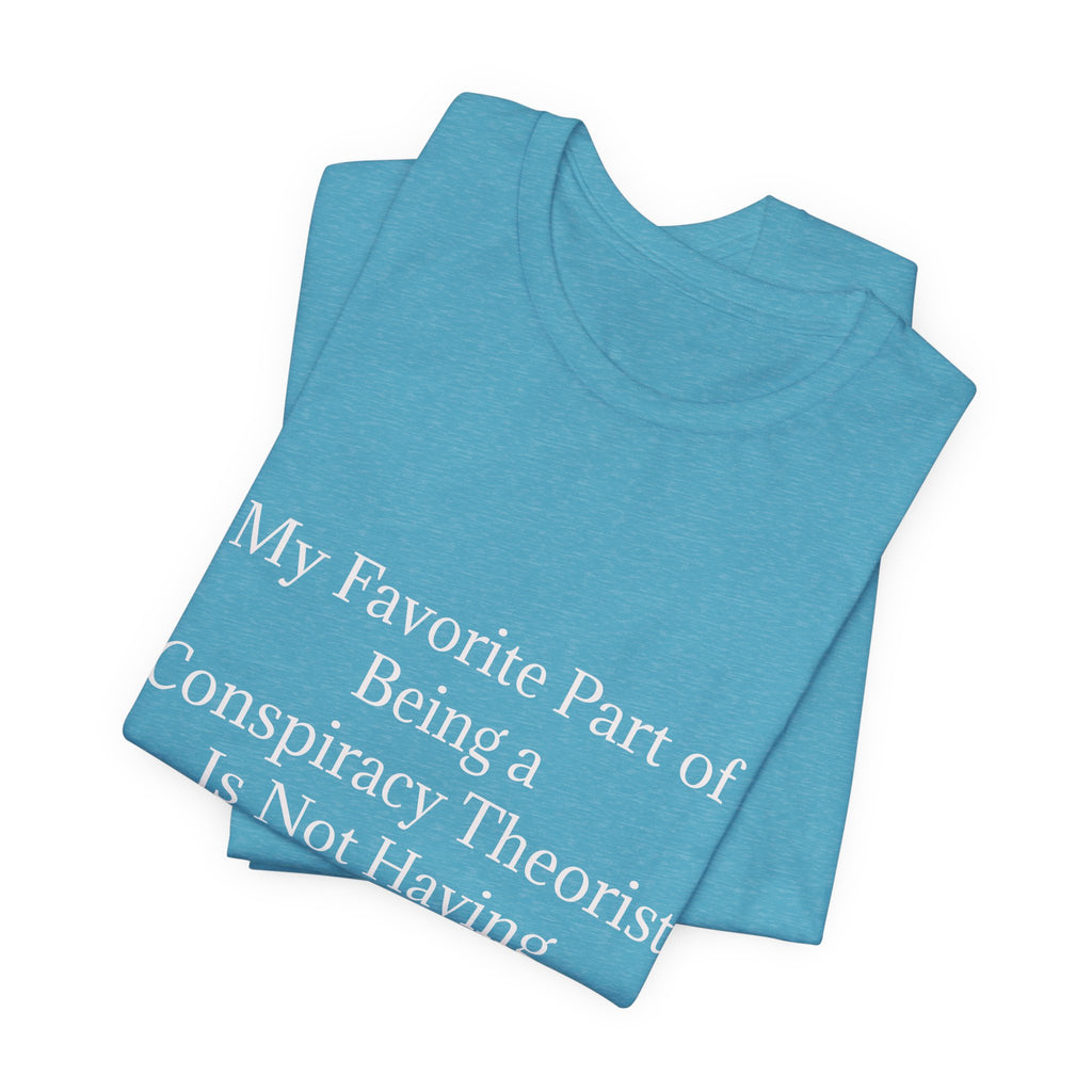 Fav Part of Being a Conspiracy Theorist Unisex Jersey Short Sleeve Tee