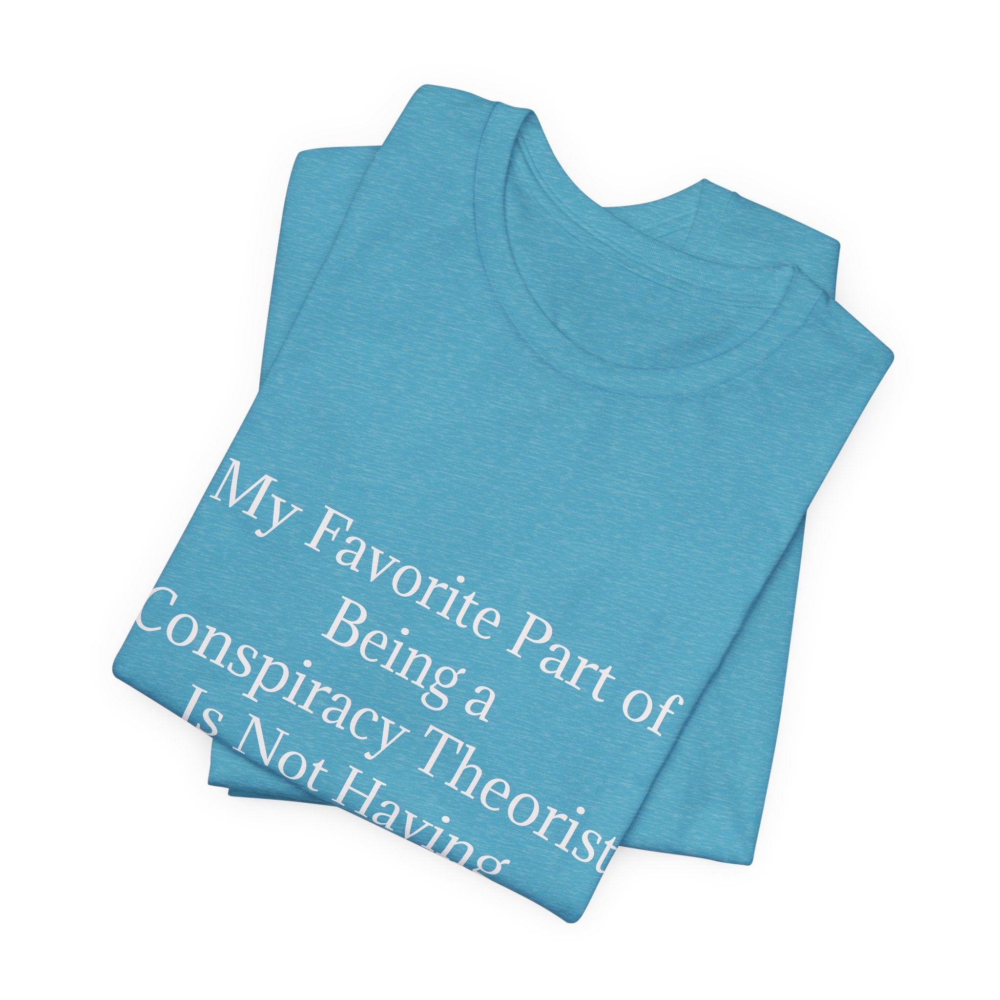 Fav Part of Being a Conspiracy Theorist Unisex Jersey Short Sleeve Tee