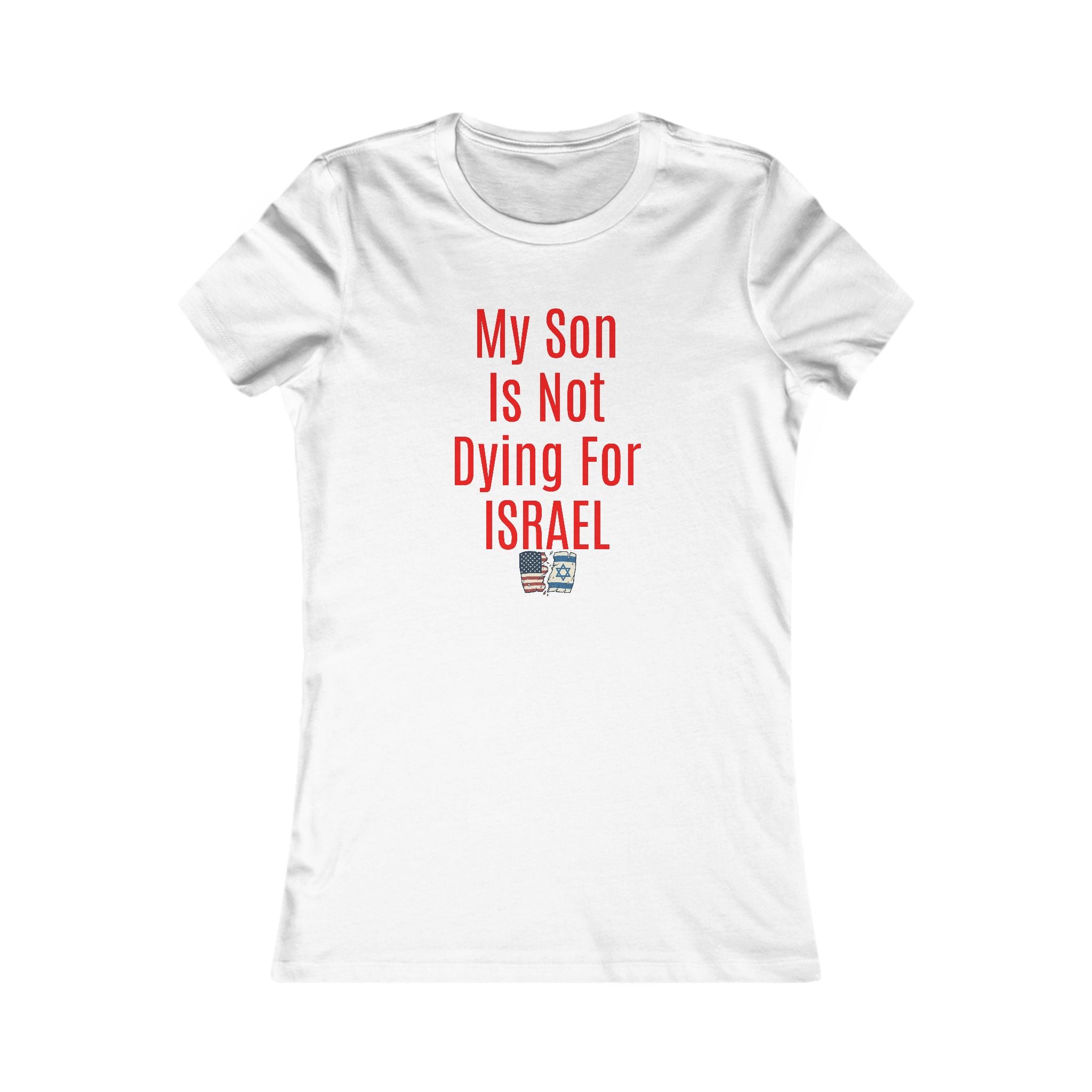 My Son Isn't dying for Israel Women's Favorite Tee