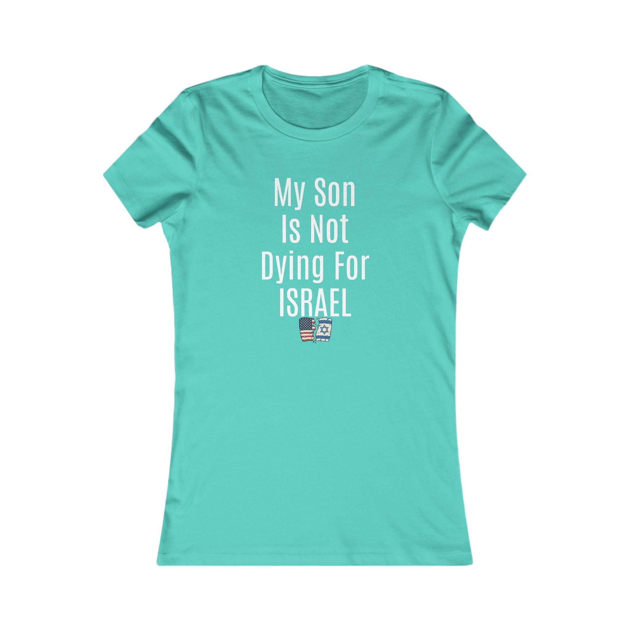My Son Isn't dying for Israel Women's Favorite Tee