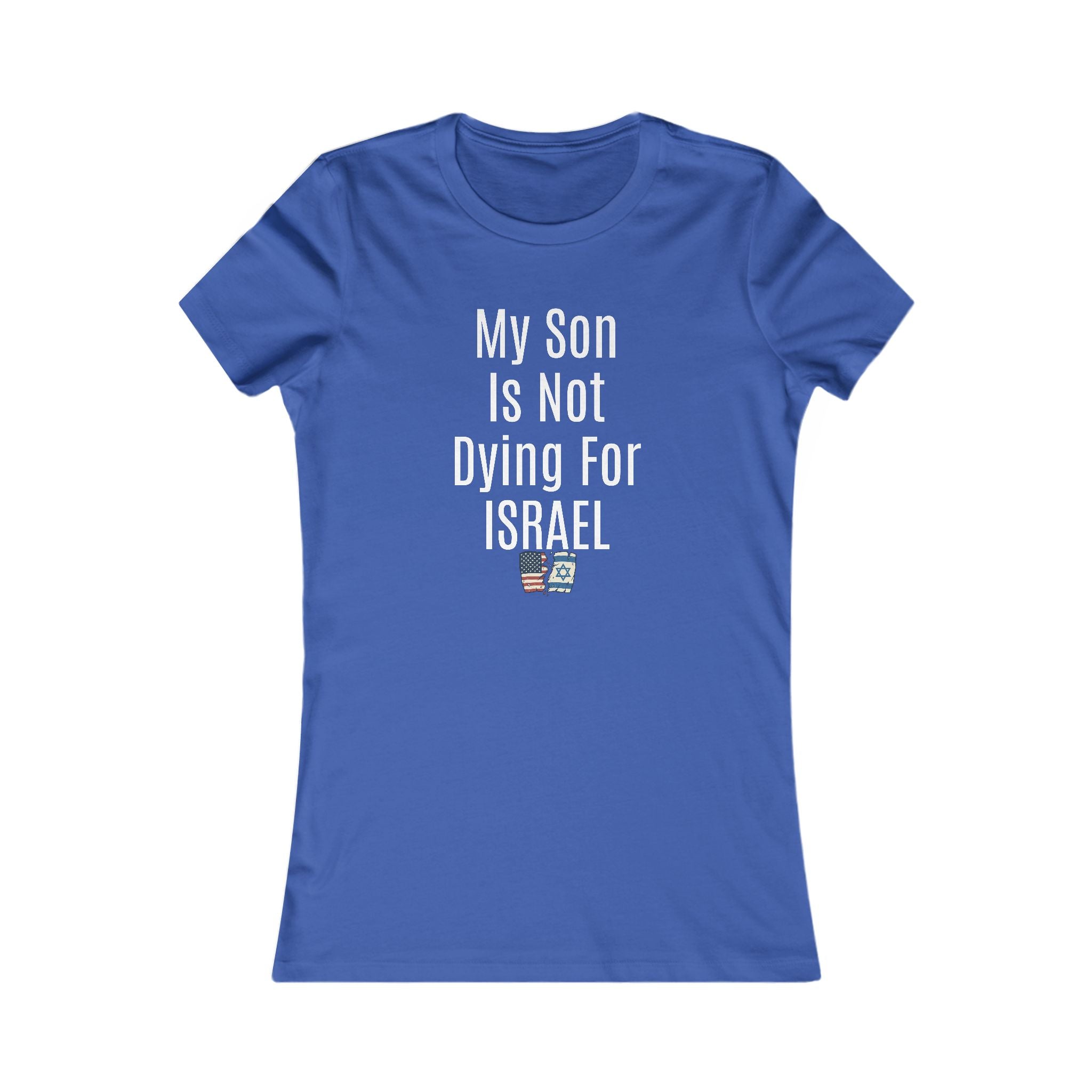 My Son Isn't dying for Israel Women's Favorite Tee