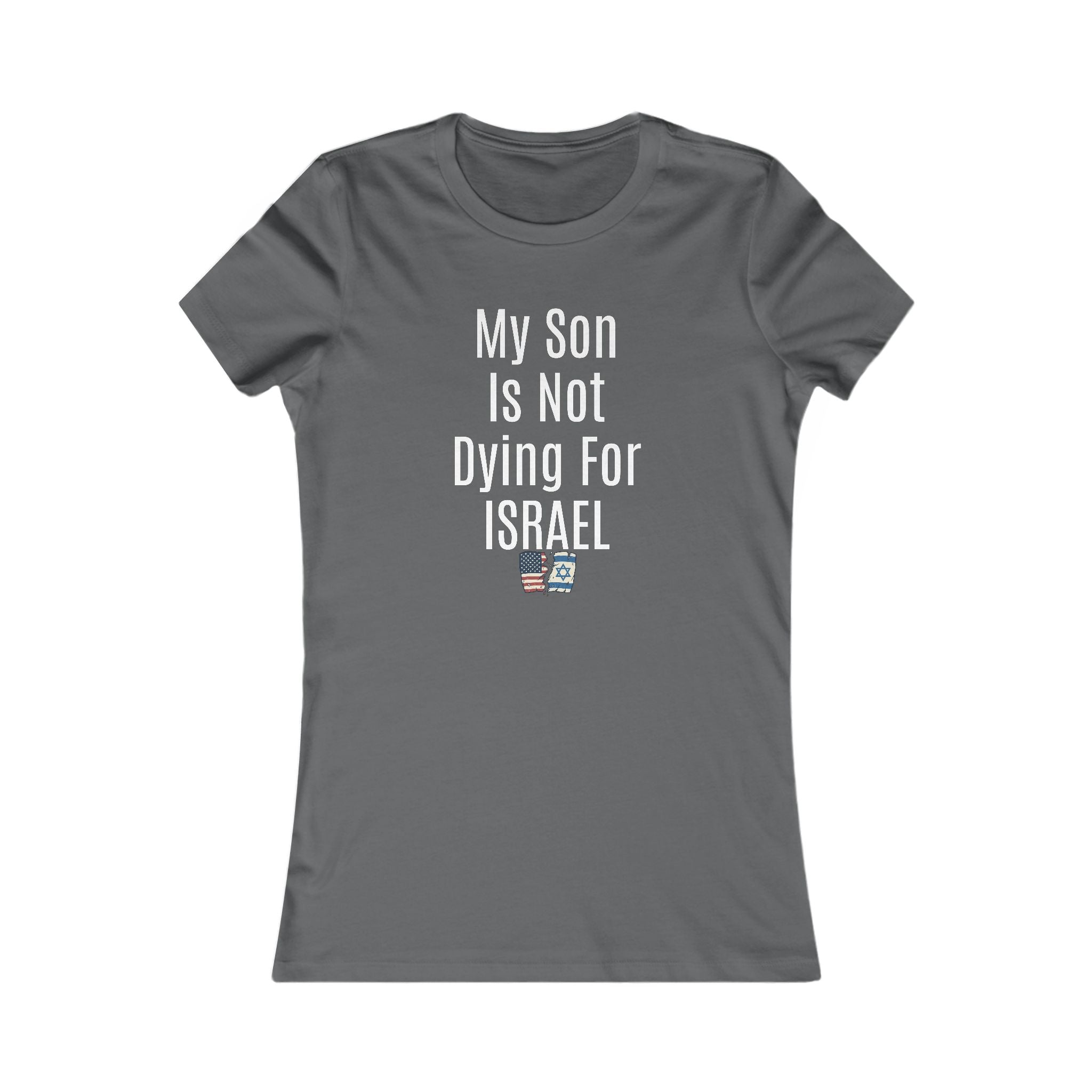 My Son Isn't dying for Israel Women's Favorite Tee