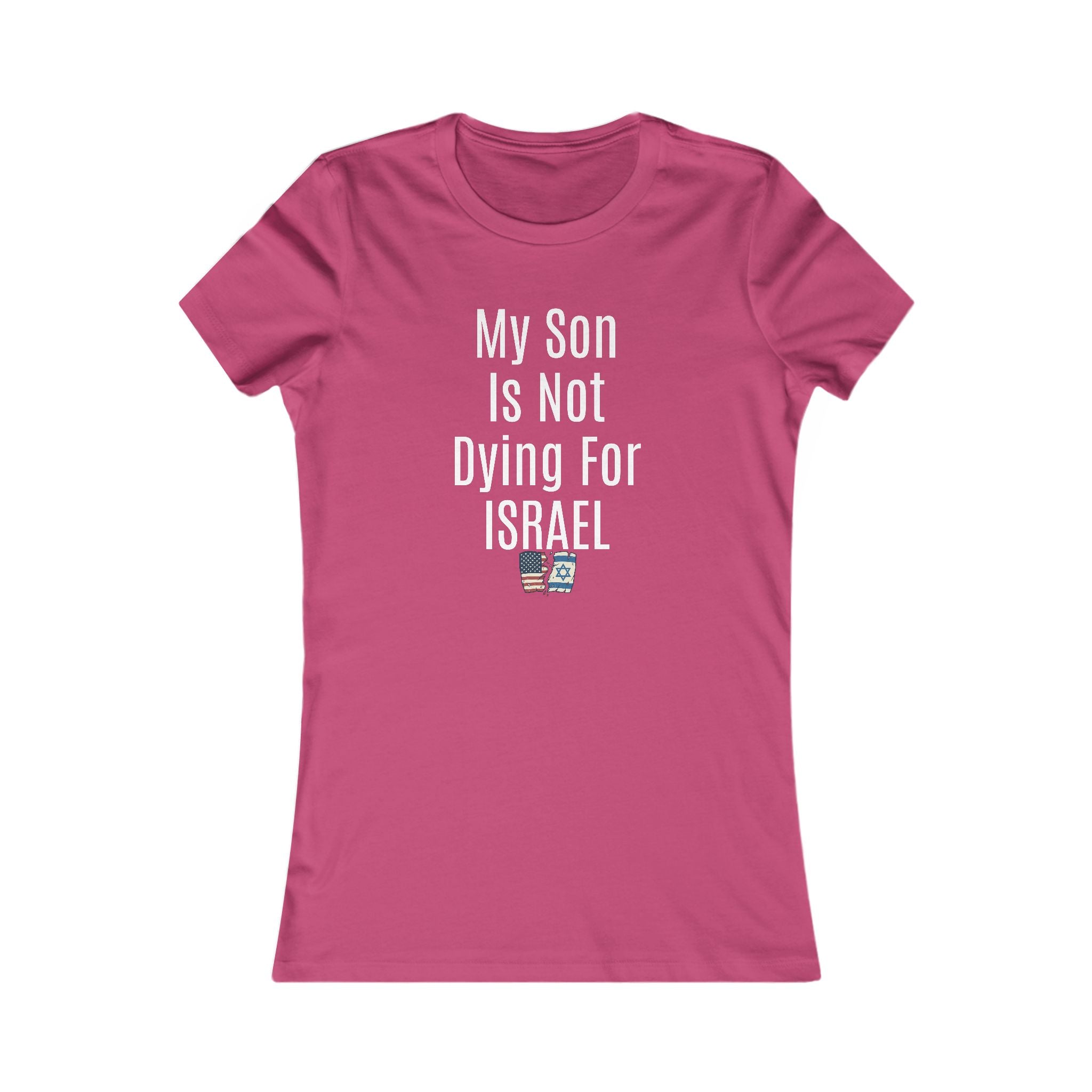 My Son Isn't dying for Israel Women's Favorite Tee