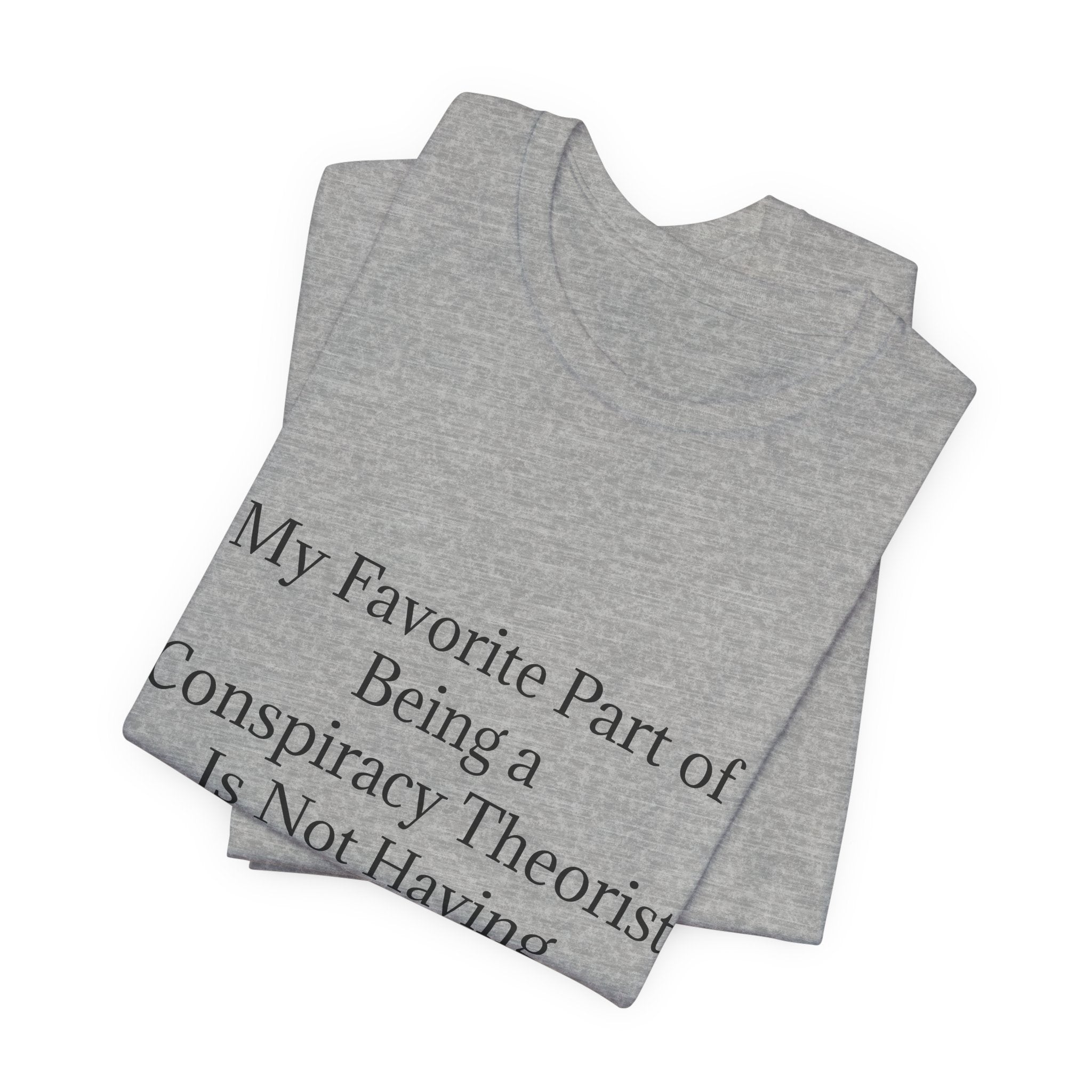 Fav Part of Being a Conspiracy Theorist Unisex Jersey Short Sleeve Tee